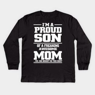 i'm a proud son of a freaking awesome mom yes she bought me this shirt Kids Long Sleeve T-Shirt